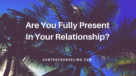 You are currently viewing Are You Fully Present In Your Relationship?