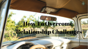 Read more about the article How Couple’s Can Overcome Relationship Challenges