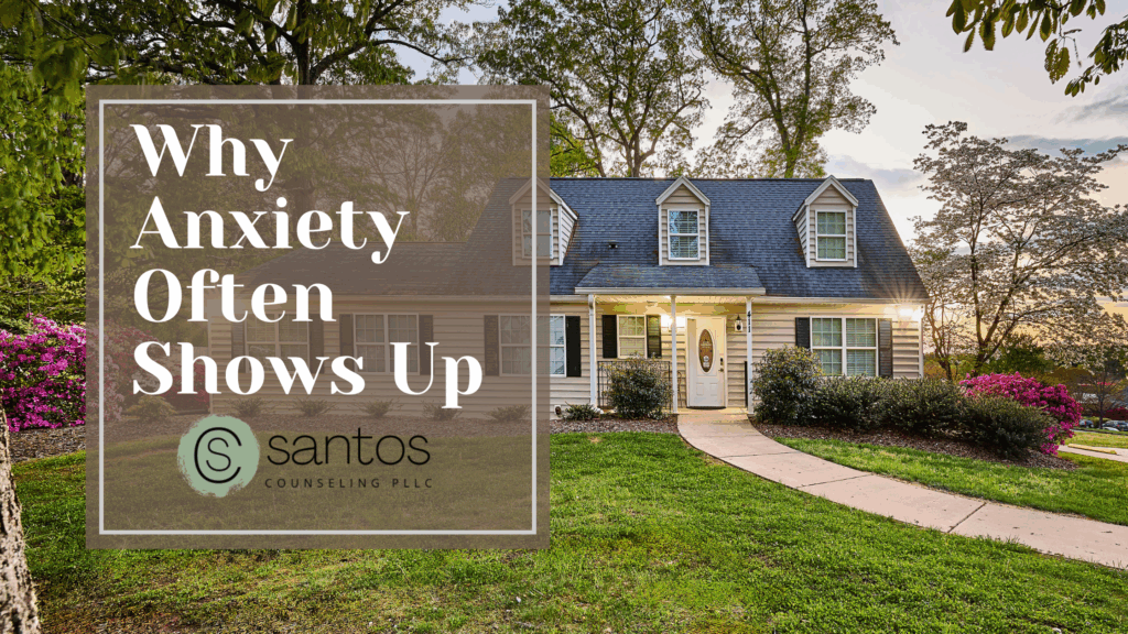 Why Anxiety Often Shows Up | Anxiety Therapy in Greensboro, NC